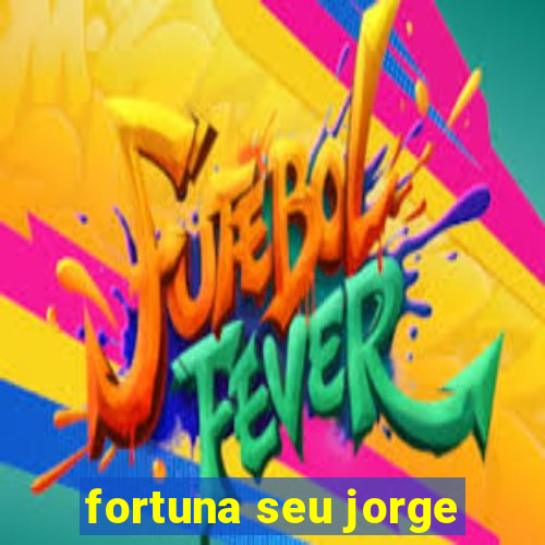 fortuna seu jorge